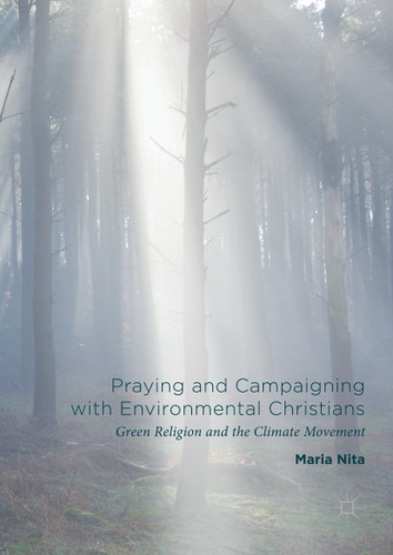 Praying and Campaigning with Environmental Christians: Green Religion and the Climate Movement book cover by Maria Nita