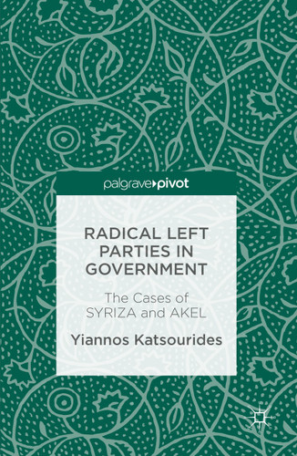 Radical Left Parties in Government: The Cases of SYRIZA and AKEL book cover by Yiannos Katsourides
