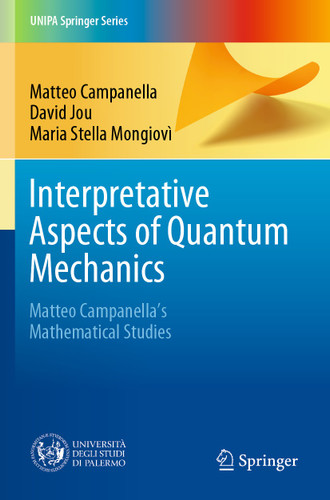 Interpretative Aspects of Quantum Mechanics: Matteo Campanella's Mathematical Studies (UNIPA Springer Series) book cover by Matteo Campanella, David Jou, Maria Stella Mongiovì