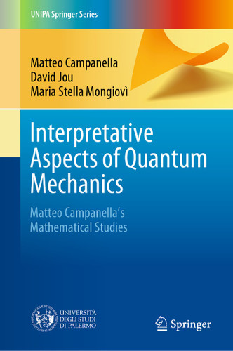 Interpretative Aspects of Quantum Mechanics: Matteo Campanella's Mathematical Studies (UNIPA Springer Series) book cover by Matteo Campanella, David Jou, Maria Stella Mongiovì