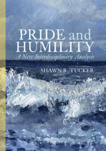 Pride and Humility: A New Interdisciplinary Analysis book cover by Shawn R. Tucker