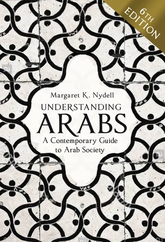Understanding Arabs, 6th Edition: A Contemporary Guide to Arab Society book cover by Margaret K. Nydell