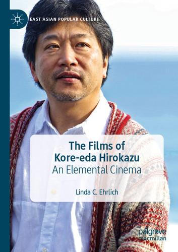 The Films of Kore-eda Hirokazu: An Elemental Cinema (East Asian Popular Culture) book cover by Linda C. Ehrlich