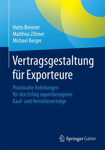 Vertragsgestaltung für Exporteure: Praxisnahe Anleitungen für den Erfolg exportbezogener Kauf- und Vertriebsverträge book cover by Hatto Brenner, Matthias Zillmer, Michael Berger