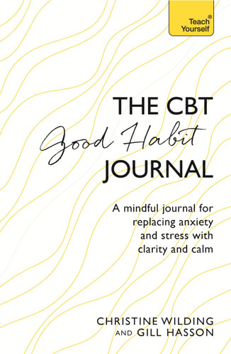 CBT Good Habit Journal: A Mindful Journal for Replacing Anxiety and Stress with Clarity and Calm book cover by Christine Wilding