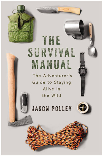 The Survival Manual: The Adventurer's Guide to Surviving in the Wild book cover by Jason Polley