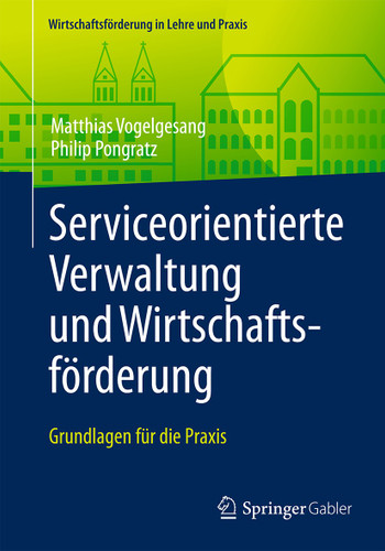 Serviceorientierte Verwaltung und Wirtschaftsförderung: Grundlagen für die Praxis (Wirtschaftsförderung in Lehre und Praxis) book cover by Matthias Vogelgesang, Philip Pongratz