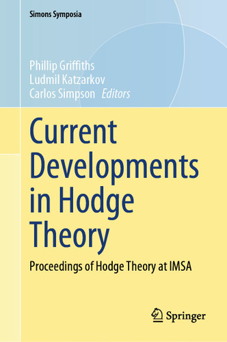 Current Developments in Hodge Theory: Proceedings of Hodge Theory at IMSA (Simons Symposia) book cover by 