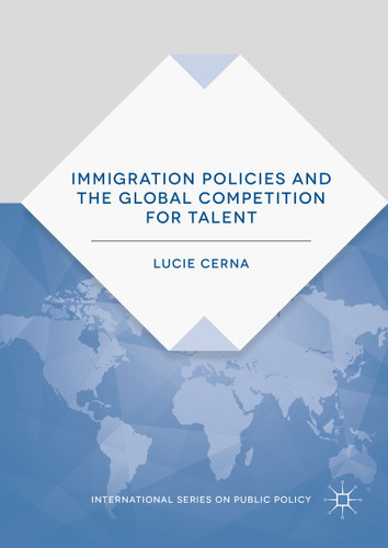 Immigration Policies and the Global Competition for Talent (International Series on Public Policy) book cover by Lucie Cerna