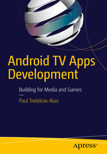 Android TV Apps Development: Building for Media and Games book cover by Paul Trebilcox-Ruiz