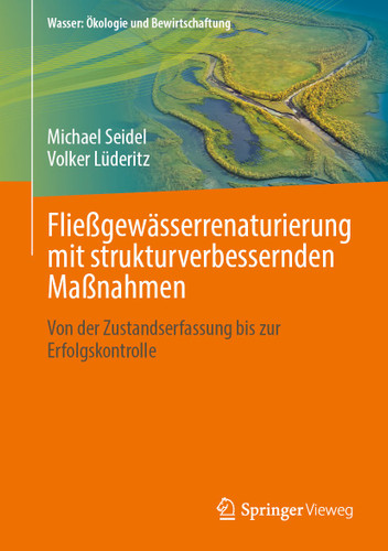 Fließgewässerrenaturierung mit strukturverbessernden Maßnahmen: Von der Zustandserfassung bis zur Erfolgskontrolle (Wasser: Ökologie und Bewirtschaftung) book cover by Michael Seidel, Volker Lüderitz