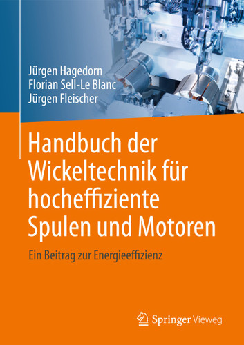 Handbuch der Wickeltechnik für hocheffiziente Spulen und Motoren: Ein Beitrag zur Energieeffizienz book cover by Jürgen Hagedorn, Florian Sell-Le Blanc, Jürgen Fleischer