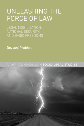 Unleashing the Force of Law: Legal Mobilization, National Security, and Basic Freedoms (Palgrave Socio-Legal Studies) book cover by Devyani Prabhat