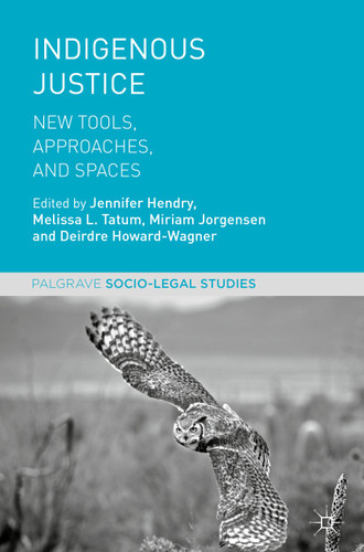 Indigenous Justice: New Tools, Approaches, and Spaces (Palgrave Socio-Legal Studies) book cover by 
