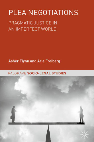 Plea Negotiations: Pragmatic Justice in an Imperfect World (Palgrave Socio-Legal Studies) book cover by Asher Flynn, Arie Freiberg