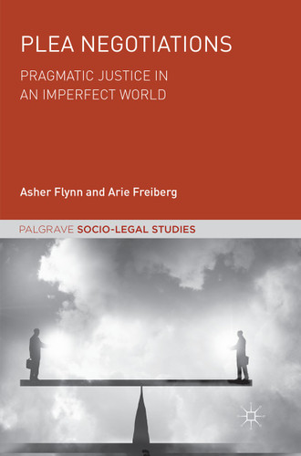 Plea Negotiations: Pragmatic Justice in an Imperfect World (Palgrave Socio-Legal Studies) book cover by Asher Flynn, Arie Freiberg