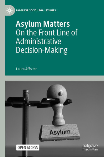 Asylum Matters: On the Front Line of Administrative Decision-Making (Palgrave Socio-Legal Studies) book cover by Laura Affolter
