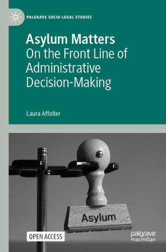 Asylum Matters: On the Front Line of Administrative Decision-Making (Palgrave Socio-Legal Studies) book cover by Laura Affolter