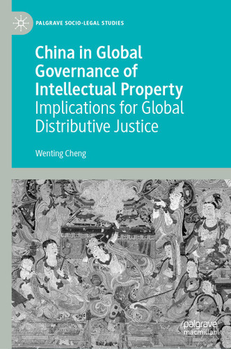 China in Global Governance of Intellectual Property: Implications for Global Distributive Justice (Palgrave Socio-Legal Studies) book cover by Wenting Cheng