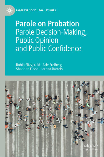 Parole on Probation: Parole Decision-Making, Public Opinion and Public Confidence (Palgrave Socio-Legal Studies) book cover by Robin Fitzgerald, Arie Freiberg, Shannon Dodd, Lorana Bartels