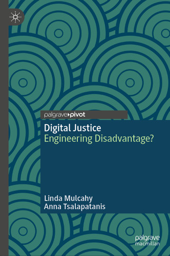 Digital Justice: Engineering Disadvantage? (Palgrave Socio-Legal Studies) book cover by Linda Mulcahy, Anna Tsalapatanis