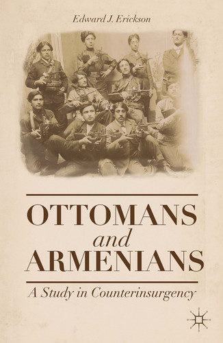 Ottomans and Armenians: A Study in Counterinsurgency book cover by Edward J. Erickson