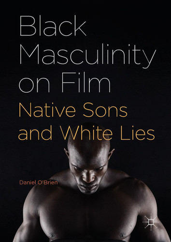 Black Masculinity on Film: Native Sons and White Lies book cover by Daniel O'Brien