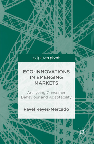 Eco-Innovations in Emerging Markets: Analyzing Consumer Behaviour and Adaptability book cover by Pável Reyes-Mercado