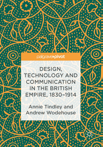 Design, Technology and Communication in the British Empire, 1830–1914 book cover by Annie Tindley, Andrew Wodehouse