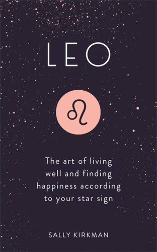 Leo: The Art of Living Well and Finding Happiness According to Your Star Sign book cover by Sally Kirkman