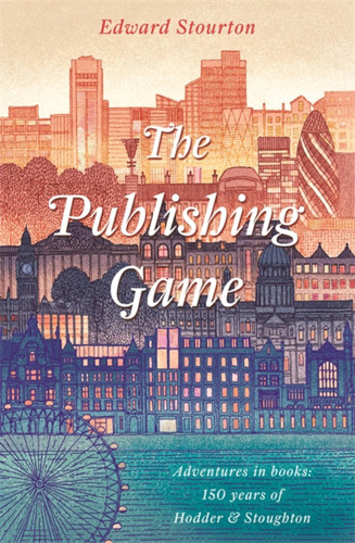 The Publishing Game: Adventures in Books: 150 years of Hodder & Stoughton book cover by Edward Stourton