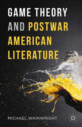 Game Theory and Postwar American Literature book cover by Michael Wainwright