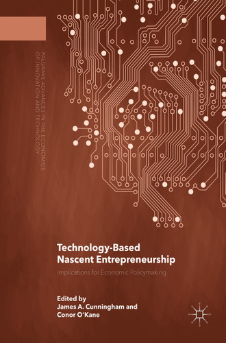 Technology-Based Nascent Entrepreneurship: Implications for Economic Policymaking (Palgrave Advances in the Economics of Innovation and Technology) book cover by 