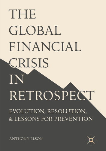 The Global Financial Crisis in Retrospect: Evolution, Resolution, and Lessons for Prevention book cover by Anthony Elson