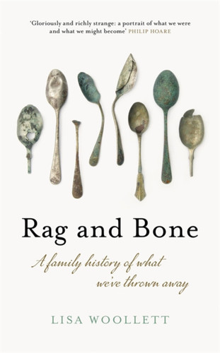 Rag and Bone: A Family History of What We've Thrown Away book cover by Lisa Woollett