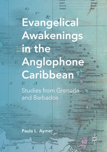 Evangelical Awakenings in the Anglophone Caribbean: Studies from Grenada and Barbados book cover by Paula L. Aymer