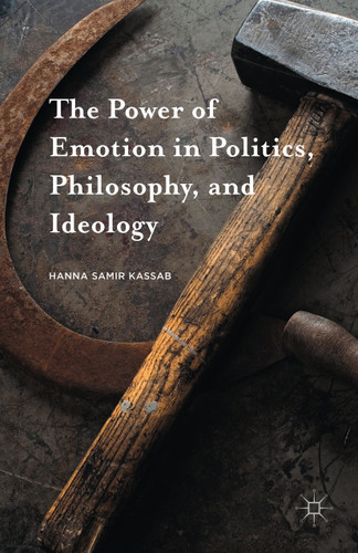 The Power of Emotion in Politics, Philosophy, and Ideology book cover by Hanna Samir Kassab