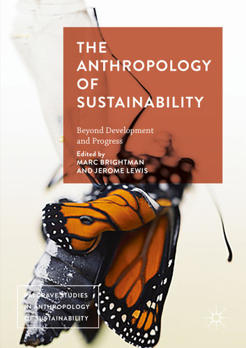 The Anthropology of Sustainability: Beyond Development and Progress (Palgrave Studies in Anthropology of Sustainability) book cover by 