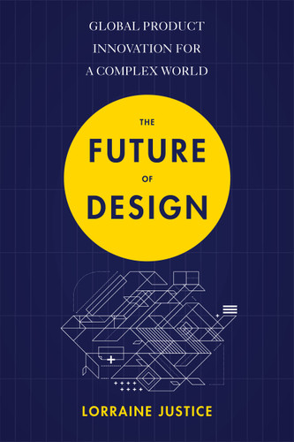 The Future of Design: Global Product Innovation for a Complex World book cover by Lorraine Justice