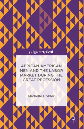 African American Men and the Labor Market during the Great Recession book cover by Michelle Holder