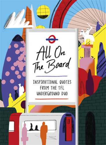 All On The Board: Inspirational quotes from the TfL underground duo book cover by All on the Board
