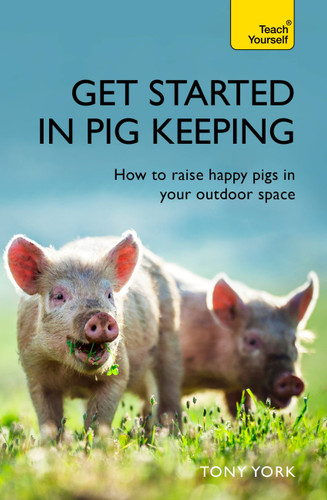 Get Started In Pig Keeping: How to Raise Happy Pigs in your Outdoor Space book cover by Tony York