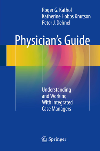 Physician's Guide: Understanding and Working With Integrated Case Managers book cover by Roger G. Kathol, Katherine Hobbs Knutson, Peter J. Dehnel
