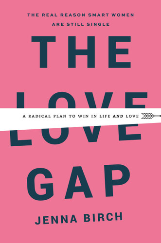 The Love Gap: A Radical Plan to Win in Life and Love book cover by Jenna Birch