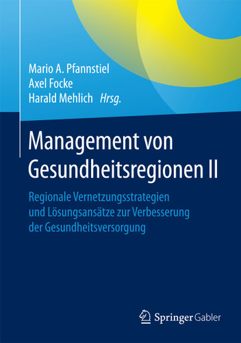 Management von Gesundheitsregionen II: Regionale Vernetzungsstrategien und Lösungsansätze zur Verbesserung der Gesundheitsversorgung book cover by 