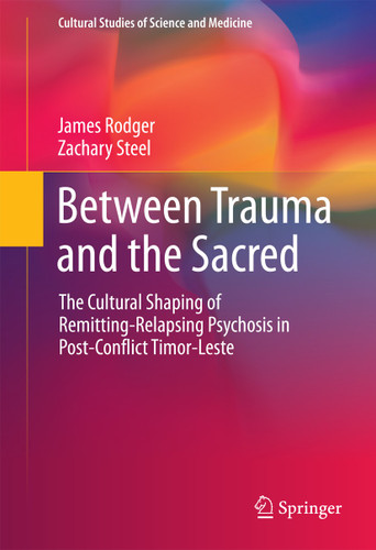 Between Trauma and the Sacred: The Cultural Shaping of Remitting-Relapsing Psychosis in Post-Conflict Timor-Leste (Cultural Studies of Science and Medicine) book cover by James Rodger, Zachary Steel