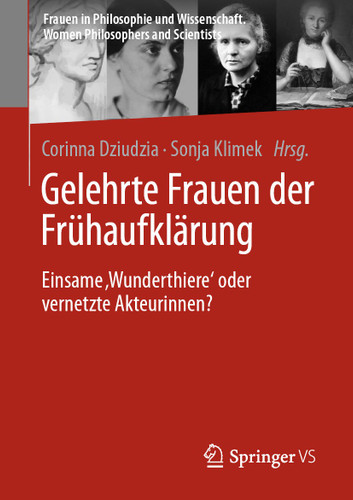 Gelehrte Frauen der Frühaufklärung: Einsame ‚Wunderthiere‘ oder vernetzte Akteurinnen? (Frauen in Philosophie und Wissenschaft. Women Philosophers and Scientists) book cover by 