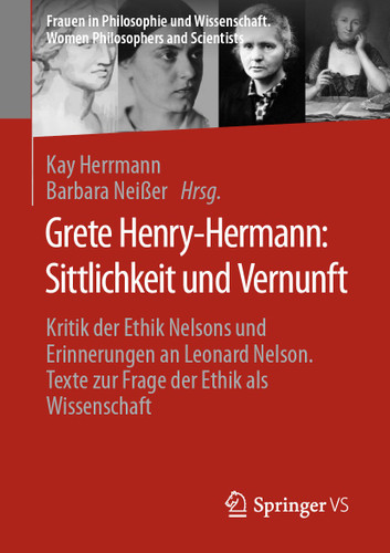 Grete Henry-Hermann: Sittlichkeit und Vernunft: Kritik der Ethik Nelsons und Erinnerungen an Leonard Nelson. Texte zur Frage der Ethik als Wissenschaft (Frauen in Philosophie und Wissenschaft. Women Philosophers and Scientists) book cover by 