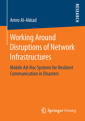 Working Around Disruptions of Network Infrastructures: Mobile Ad-Hoc Systems for Resilient Communication in Disasters book cover by Amro Al-Akkad