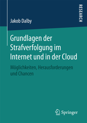 Grundlagen der Strafverfolgung im Internet und in der Cloud: Möglichkeiten, Herausforderungen und Chancen book cover by Jakob Dalby